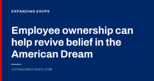 New polling: employee ownership can help revive belief in the American Dream